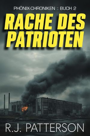 [Phönix Chroniken 02] • Rache des Patrioten